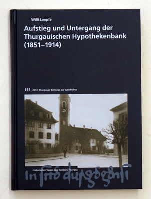 Aufstieg und Untergang der Thurgauischen Hypothekenbank (1851-1914)