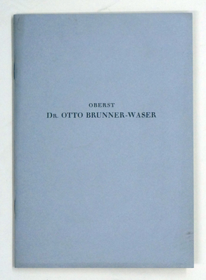 Zum Andenken an Oberst Dr. Otto Brunner-Waser