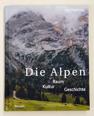 Die Alpen: Raum - Kultur - Geschichte