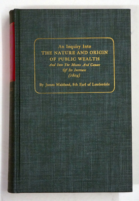 An inquiry into the nature and origin of public wealth, and into the means and causes of its increase (1804) 