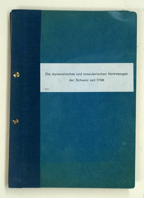 Die diplomatischen und konsularischen Vertretungen der Schweiz seit 1798