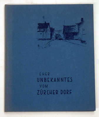 Eher Unbekanntes vom Zürcher Dorf.