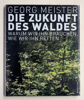 Die Zukunft des Waldes : Warum wir ihn brauchen, wie wir ihn retten