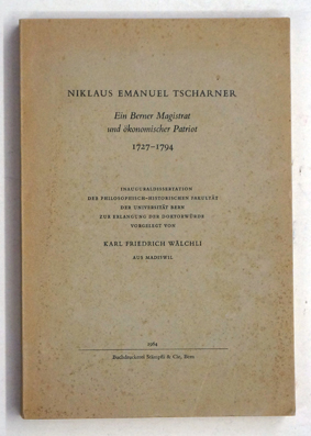 Niklaus Emanuel Tscharner. Ein Berner Magistrat und ökonomischer Patriot 1727-1794.