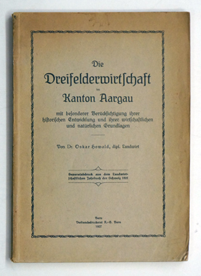 Die Dreifelderwirtschaft im Kanton Aargau : mit besonderer Berücksichtigung ihrer historischen Entwicklung und ihrer wirtschaftlichen und natürlichen Grundlagen. 