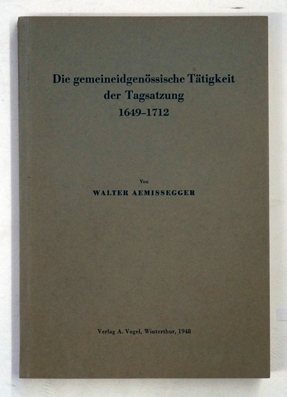 Die gemeineidgenössische Tätigkeit der Tagsatzung 1649–1712