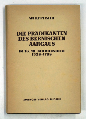 Die Prädikanten des bernischen Aargaus im 16.-18. Jahrhundert 1528-1798.