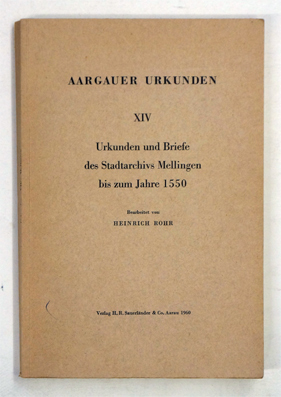 Urkunden und Briefe des Stadtarchivs Mellingen bis zum Jahre 1550