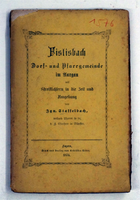 Fislisbach. Dorf- und Pfarrgemeinde im Aargau mit Streiflichtern in die Zeit und Umgebung