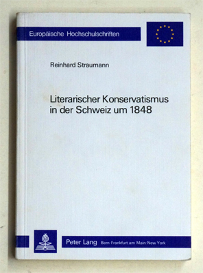 Literarischer Konservatismus in der Schweiz um 1848.