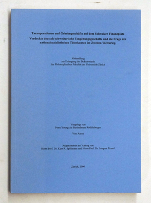 Tarnoperationen und Geheimgeschäfte auf dem Schweizer Finanzplatz : verdeckte deutsch-schweizerische Umgehungsgeschäfte und die Frage der nationalsozialistischen Täterkonten im Zweiten Weltkrieg.