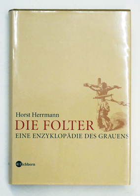 Die Folter. Eine Enzyklopädie des Grauens.