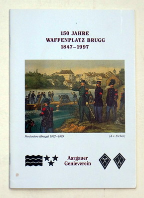 150 Jahre Waffenplatz Brugg 1847–1997