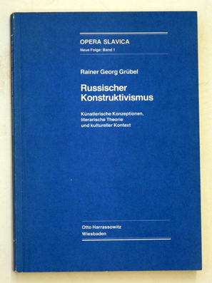 Russischer Konstruktivismus. Künstlerische Konzeptionen, literarische Theorie und kultureller Kontext.