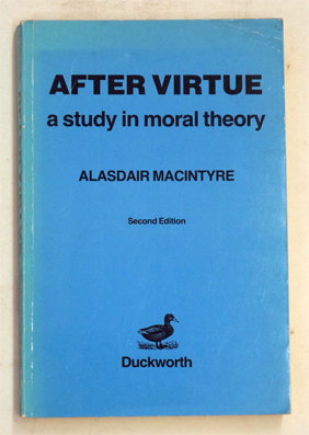 After Virtue : A Study in Moral Theory.