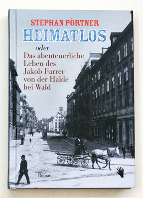 Heimatlos oder Das abenteuerliche Leben des Jakob Furrer von der Halde bei Wald.