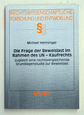 Die Frage der Beweislast im Rahmen des UN-Kaufrechts zugleich eine rechtsvergleichende Grundlagenstudie zur Beweislast.