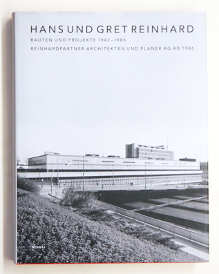 Hans + Gret Reinhard: Bauten und Projekte 1942-1986