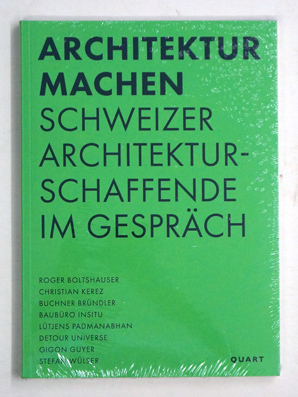 Architektur machen : Schweizer Architekturschaffende im Gespräch