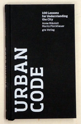 Urban Code: 100 Lessons for Understanding the City