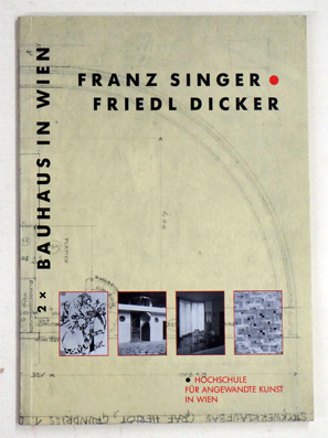 Franz Singer - Friedl Dicker. 2 x Bauhaus in Wien. 