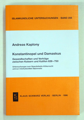 Konstantinopel und Damaskus. Gesandschaften und Verträge zwischen Kaisern und Kalifen 639-750.