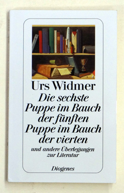 Die sechste Puppe im Bauch der fünften Puppe im Bauch der vierten und andere Überlegungen zur Literatur