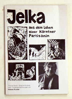 Jelka. - Aus dem Leben einer Kärntner Partisanin. 