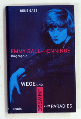 Emmy Ball-Hennings. Wege und Umwege zum Paradies. 