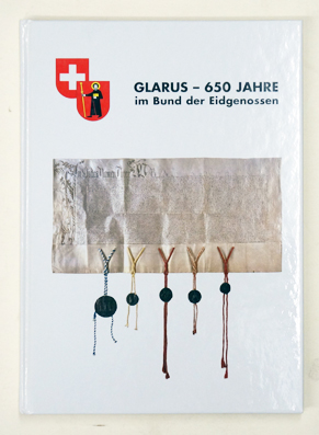 Glarus - 650 Jahre im Bund der Eidgenossen.