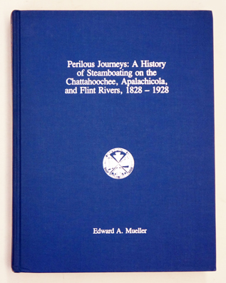 Perilous Journeys: A History of Steamboating on the Chattahoochee, Apalachicola, and Flint Rivers, 1828-1928