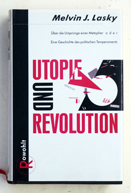 Utopie und Revolution über die Ursprünge einer Metapher oder eine Geschichte des politischen Temperaments.