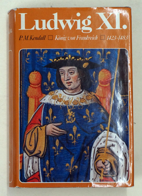 Ludwig XI.: König von Frankreich 1423 - 1483