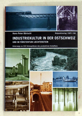 Industriekultur in der Ostschweiz und im Fürstentum Liechtenstein.