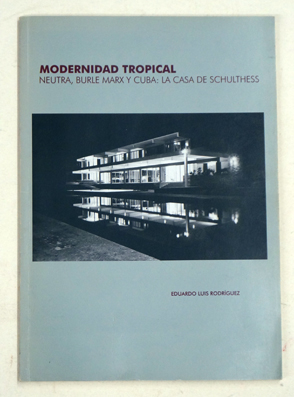 Modernidad Tropical: Neutra, Burle Marx y Cuba: La Casa de Schulthess.