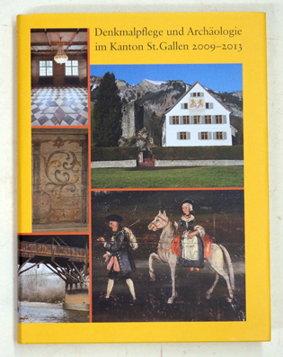 Denkmalpflege und Archäologie im Kanton St. Gallen 2009–2013