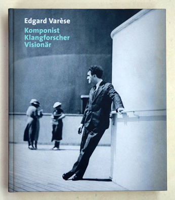 Edgard Varèse - Komponist, Klangforscher, Visionär.