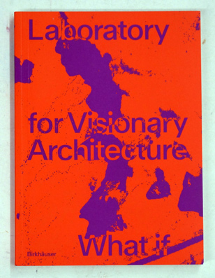 LAVA Laboratory for Visionary Architecture : What If