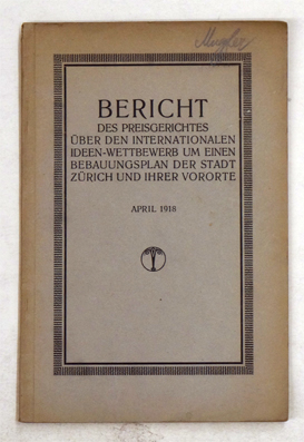 Bericht des Preisgerichtes über den Intern. Ideen-Wettbewerb um einen Bebauungsplan der Stadt Zürich und ihrer Vororte