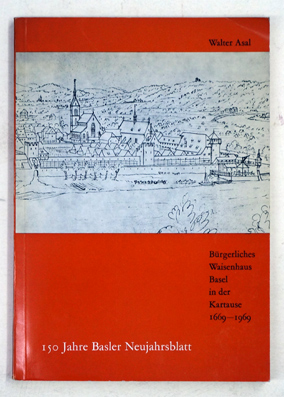 Bürgerliches Waisenhaus Basel in der Kartause 1669–1969