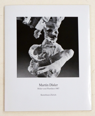 Martin Disler. Bilder und Plastiken 1987.