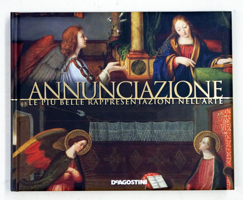 Annunciazione. Le più belle rappresentazioni nell'arte. Ediz. illustrata.