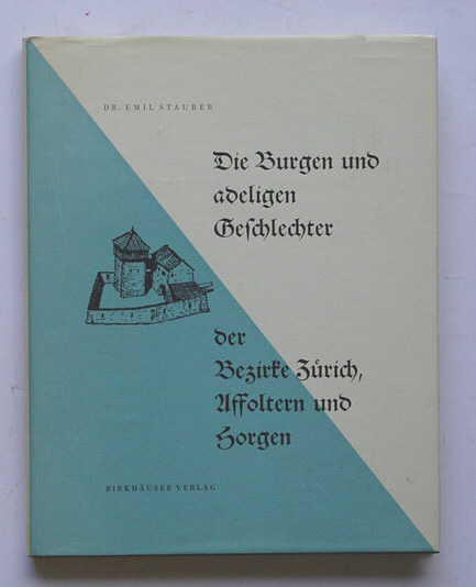 Die Burgen der adeligen Geschlechter der Bezirke Zürich, Affoltern und Horgen