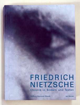 Friedrich Nietzsche - Chronik in Bildern und Texten.