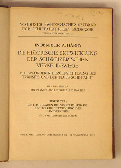 Die Historische Entwicklung der Schweizerischen Verkehrswege. Mit der besonderen Berücksichtigung des Transits und der Fluss-Schiffahrt. Erster Teil: Die Grundlagen des Verkehrs und die historische Entwicklung des Landverkehrs