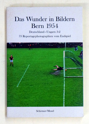 Das Wunder in Bildern - Bern 1954. Deutschland - Ungarn 3:2 