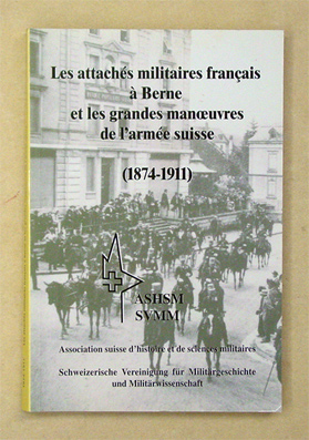 Les attachés militaires français à Berne et les grandes manoeuvres de l’armée suisse (1874 - 1911)