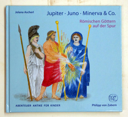 Jupiter, Juno, Minerva & Co. : Römischen Göttern auf der Spur