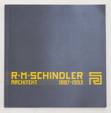 Rudolph M. Schindler, Architekt. 1887 - 1953
