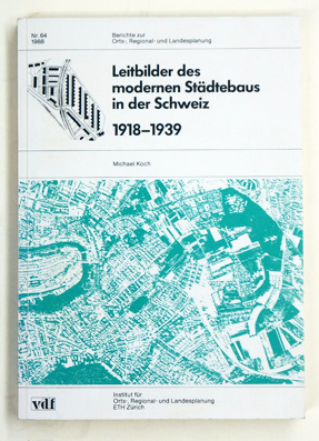 Leitbilder des modernen Städtebaus in der Schweiz 1918-1939.
